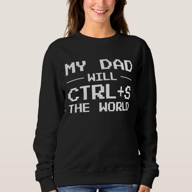 Mens My Dad Will Ctrl + S The World Programmer Sweatshirt (Front)