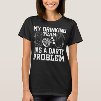 Mens My Drinking Team Has A Darts Problem - Funny  T-Shirt