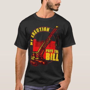 Mens My Erection Pays The Bills Funny Crane T-Shirt