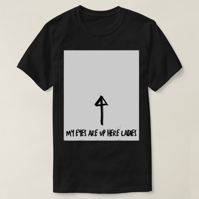 Mens My eyes are up here  T-Shirt (Design Front)