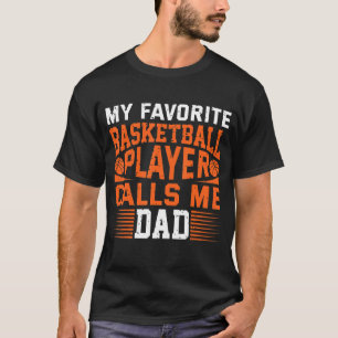 Mens My Favorite Basketball Player Calls Me Dad 1 T-Shirt