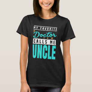 Mens My Favorite Doctor Calls Me Uncle  Doctor Unc T-Shirt
