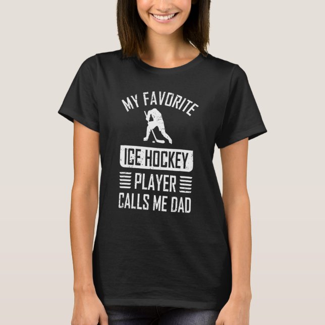 Mens My favorite ice hockey player calls me Dad T-Shirt (Front)