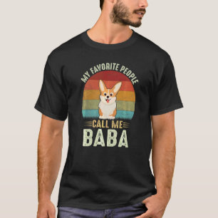 Mens My Favorite People Call Me Baba Cute Corgi G T-Shirt