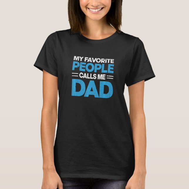 Mens My Favorite People Calls Me Dad Father's Day  T-Shirt (Front)