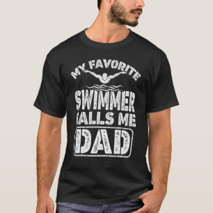 Mens My Favorite Swimmer Calls Me Dad Swimming Swi T-Shirt