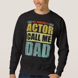 Mens  My Favourite Actor Calls Me Dad Father's Day Sweatshirt