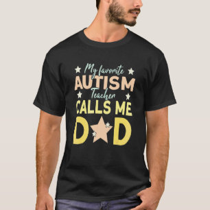 Mens My Favourite Autism Teacher Calls Me Dad 2 T-Shirt