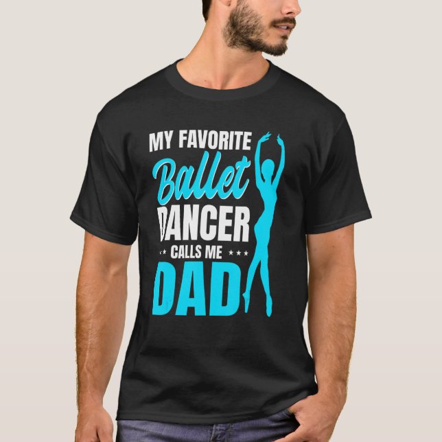 Mens My Favourite Ballet Dancer Calls Me Dad Dance T-Shirt (Front)