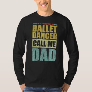 Mens  My Favourite Ballet Dancer Calls Me Dad Fath T-Shirt