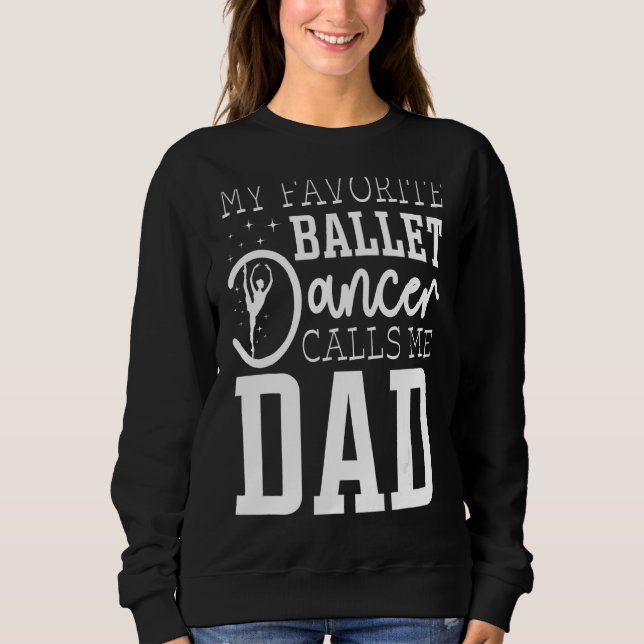 Mens My Favourite Ballet Dancer Calls Me Dad Sweatshirt (Front)