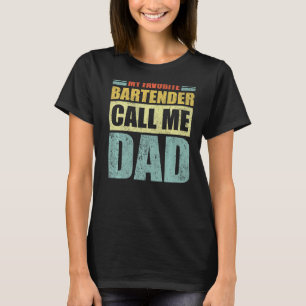 Mens My Favourite Bartender Calls Me Dad Father's T-Shirt