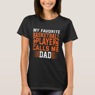 Mens My Favourite Basketball Player Calls Me Dad 1 T-Shirt