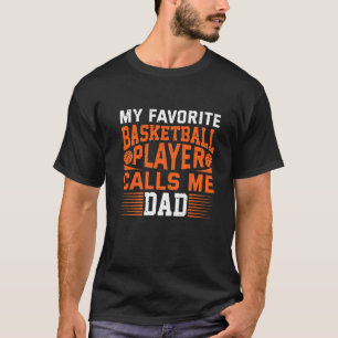 Mens My Favourite Basketball Player Calls Me Dad T-Shirt