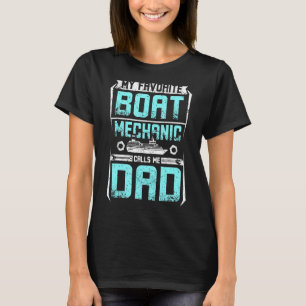 Mens My favourite boat mechanic calls me dad T-Shirt