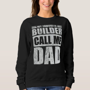Mens My Favourite Builder Calls Me Dad Father's D Sweatshirt