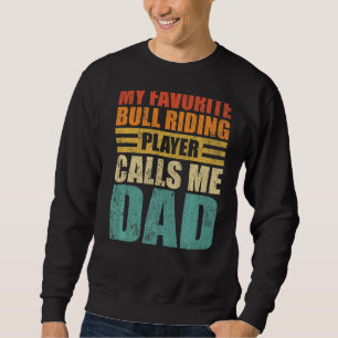 Mens My Favourite Bull Riding Player Calls Me Dad Sweatshirt