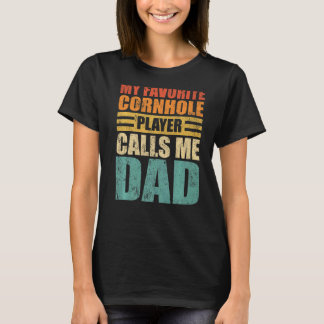 Mens My Favourite Cornhole Player Calls Me Dad Fat T-Shirt