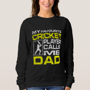 Mens My Favourite Cricket Player Calls Me Dad Sweatshirt