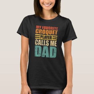 Mens My Favourite Croquet Player Calls Me Dad Fath T-Shirt