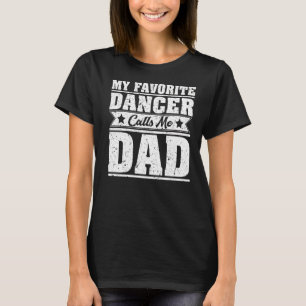 Mens  My Favourite Dancer Calls Me Dad Dance Fathe T-Shirt