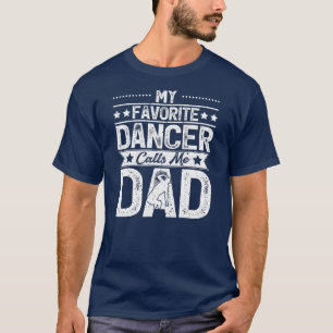 Mens My Favourite Dancer Calls Me Dad Dance T-Shirt