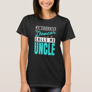 Mens My Favourite Dancer Calls Me Uncle Dancer Unc T-Shirt