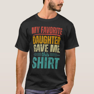 Mens My Favourite Daughter Gave Me This For Fath T-Shirt