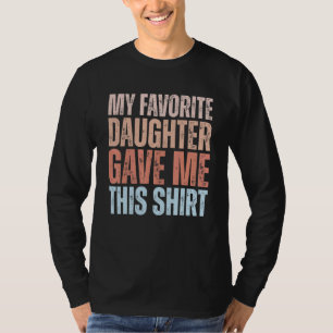 Mens My Favourite Daughter Gave Me This For Fath T-Shirt