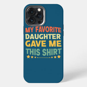 Mens My Favourite Daughter Gave Me This Funny iPhone 13 Pro Max Case