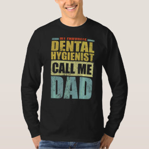 Mens My Favourite Dental Hygienist Calls Me Dad F T-Shirt