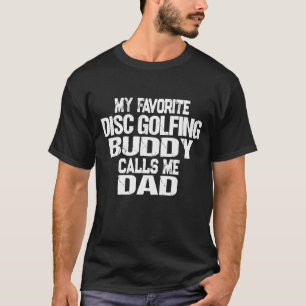 Mens My Favourite Disc Golfing Buddy Calls Me Dad T-Shirt