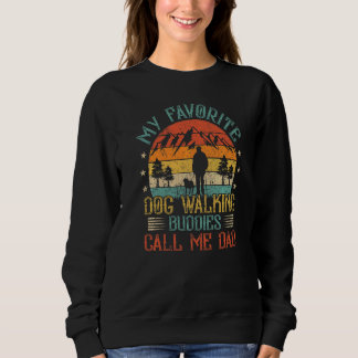 Mens My Favourite Dog Walking Buddies Call Me Dad Sweatshirt