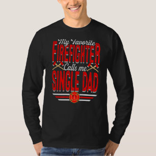 Mens My Favourite Firefighter Calls Me Single Dad T-Shirt