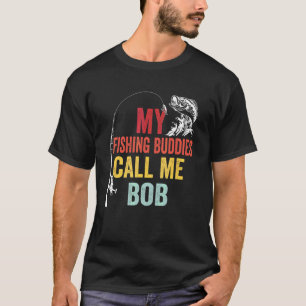 Mens My Favourite Fishing Buddies Call Me Bob Fish T-Shirt