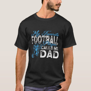 Mens My Favourite Football Player Calls Me Dad Fat T-Shirt