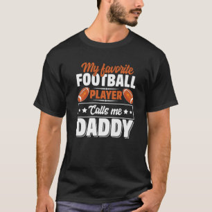Mens My Favourite Football Player Calls Me Daddy C T-Shirt