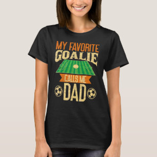Mens My Favourite Goalie Calls Me Dad Soccer Fathe T-Shirt