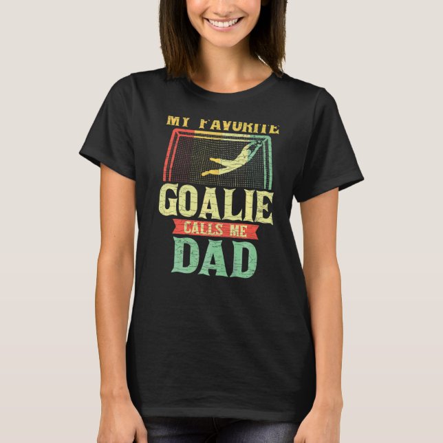 Mens My Favourite Goalie Calls Me Dad T-Shirt (Front)