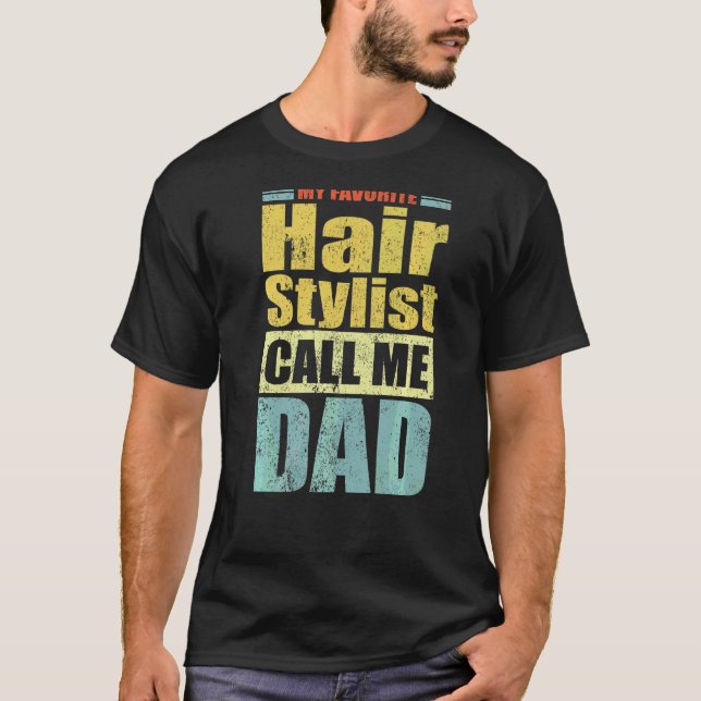 Mens  My Favourite Hair Stylist Calls Me Dad Fathe T-Shirt (Front)