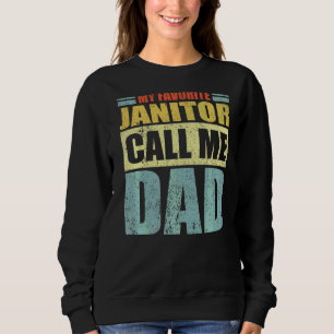 Mens My Favourite Janitor Calls Me Dad Father's D Sweatshirt