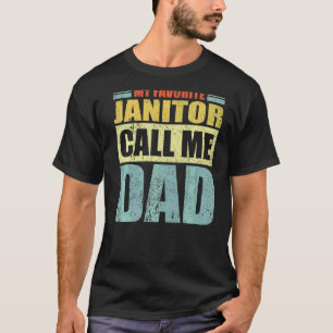Mens  My Favourite Janitor Calls Me Dad Father's D T-Shirt