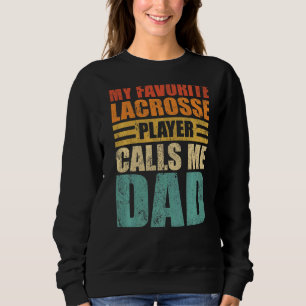 Mens My Favourite Lacrosse Player Calls Me Dad Fat Sweatshirt