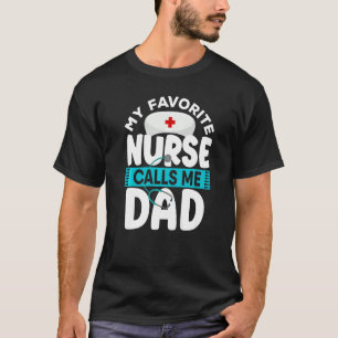 Mens My Favourite Nurse Calls Me Dad Fathers Day 2 T-Shirt