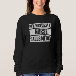 Mens My Favourite Nurse Calls Me Dad  Father's Day Sweatshirt