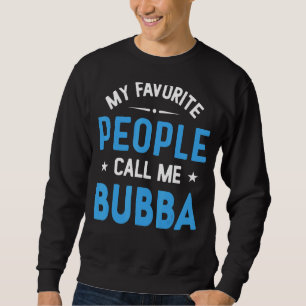 Mens My Favourite People Call Me Bubba Bubba Fath Sweatshirt