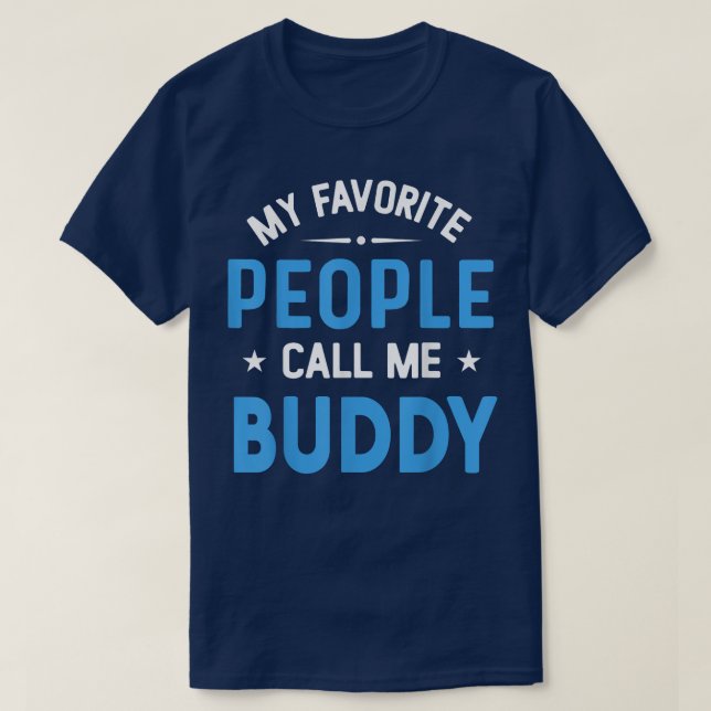 Mens My Favourite People Call Me Buddy, Funny Budd T-Shirt (Design Front)