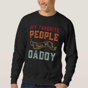 Mens My Favourite People Call Me Daddy Humour Fat Sweatshirt