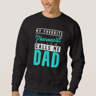 Mens My Favourite Pharmacist Calls Me Dad Pharmaci Sweatshirt