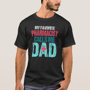 Mens My Favourite Pharmacist Calls Me Dad Pharmacy T-Shirt